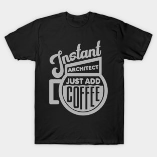 Instant architect just add coffee T-Shirt